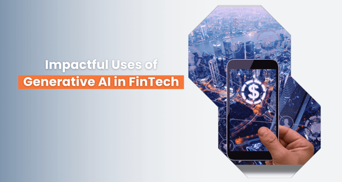 Impactful Uses of  Generative AI in FinTech 